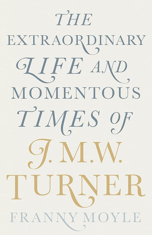 Turner: The Extraordinary Life and Momentous Times of J.M.W. Turner cover image