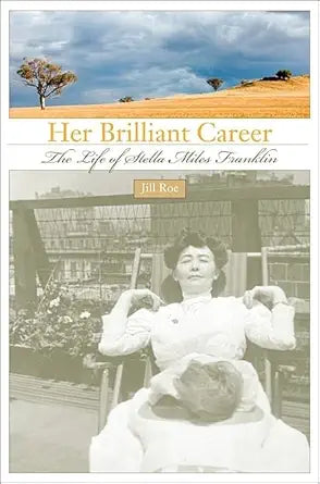 Her Brilliant Career: The Life of Stella Miles Franklin cover image