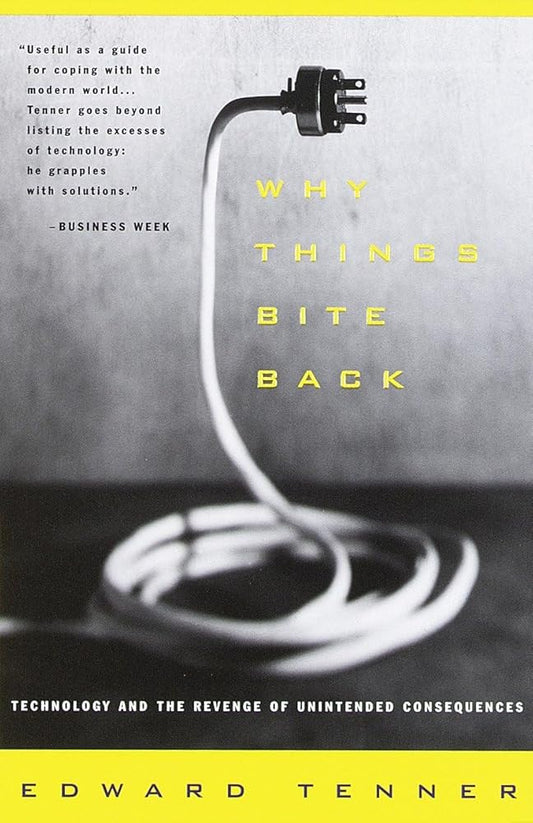 Why Things Bite Back: Technology and the Revenge of Unintended Consequences (Vintage) cover image