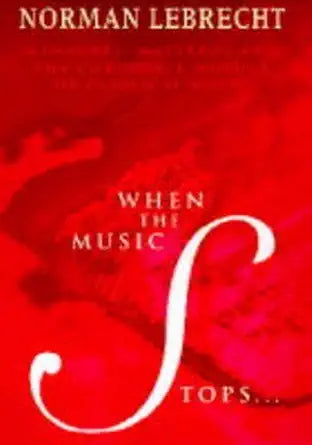 When the Music Stops: Managers, Maestros and the Corporate Murder of Classical Music cover image