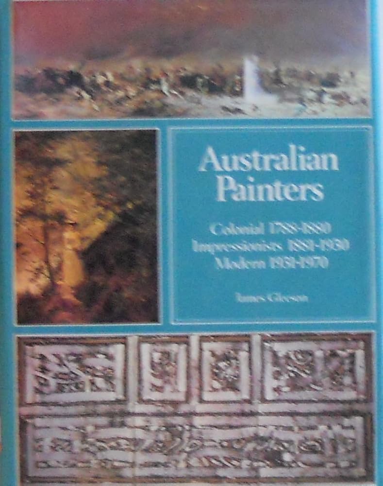 'AUSTRALIAN PAINTERS; COLONIAL PAINTERS, 1788-1880 ; AND, IMPRESSIONIST PAINTERS, 1881-1930 ; AND, MODERN PAINTERS, 1931-1970]' cover image