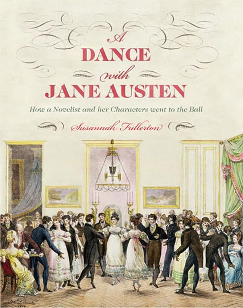 A Dance with Jane Austen: How a Novelist and Her Characters Went to the Ball cover image