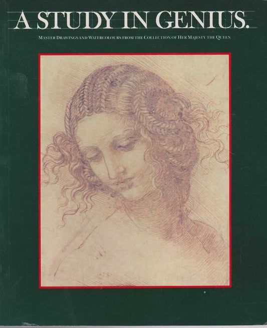 A study in genius: Master drawings and watercolours from the collection of Her Majesty the Queen in the Royal Library, Windsor Castle cover image
