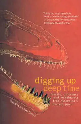 Digging Up Deep Time: Fossils, Dinosaurs and Megabeasts from Australia's Distant Past cover image