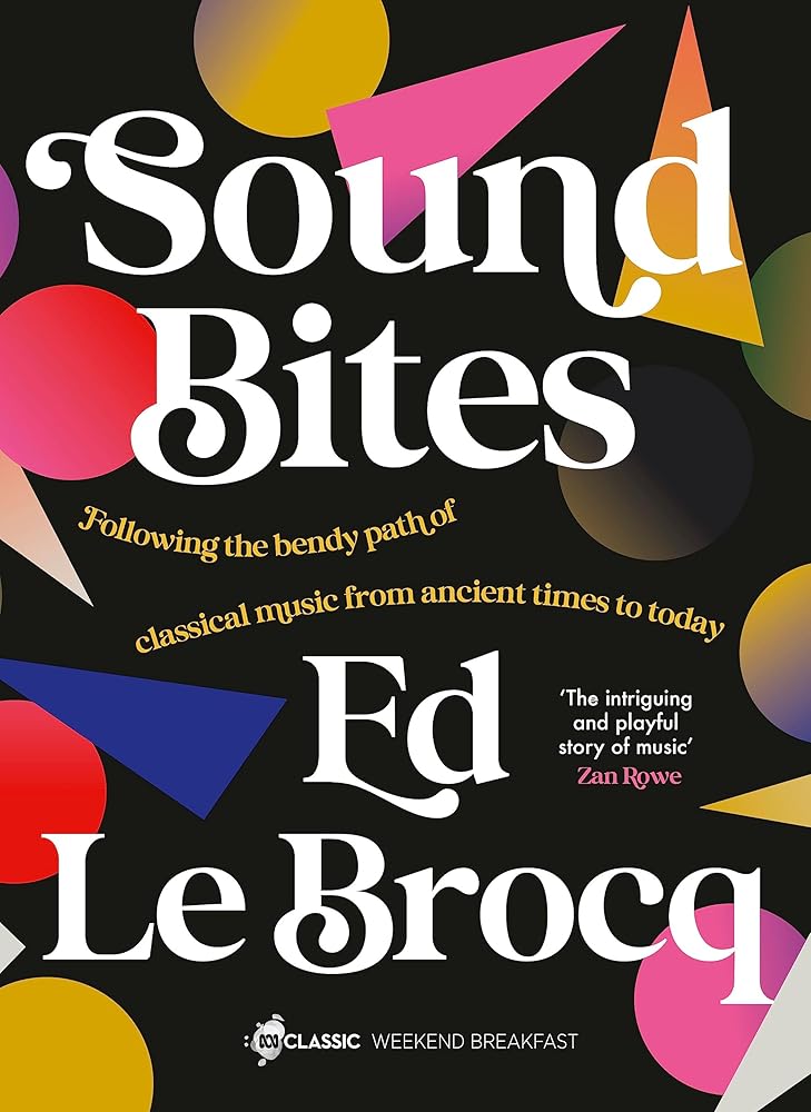 Sound Bites: The bendy path of classical music from Ancient Greece to today from your favourite ABC Classic presenter of Weekend Breakfast and bestselling author of Whole Notes & Cadence cover image