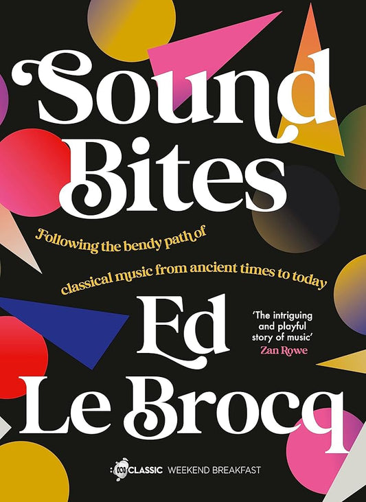 Sound Bites: The bendy path of classical music from Ancient Greece to today from your favourite ABC Classic presenter of Weekend Breakfast and bestselling author of Whole Notes & Cadence cover image