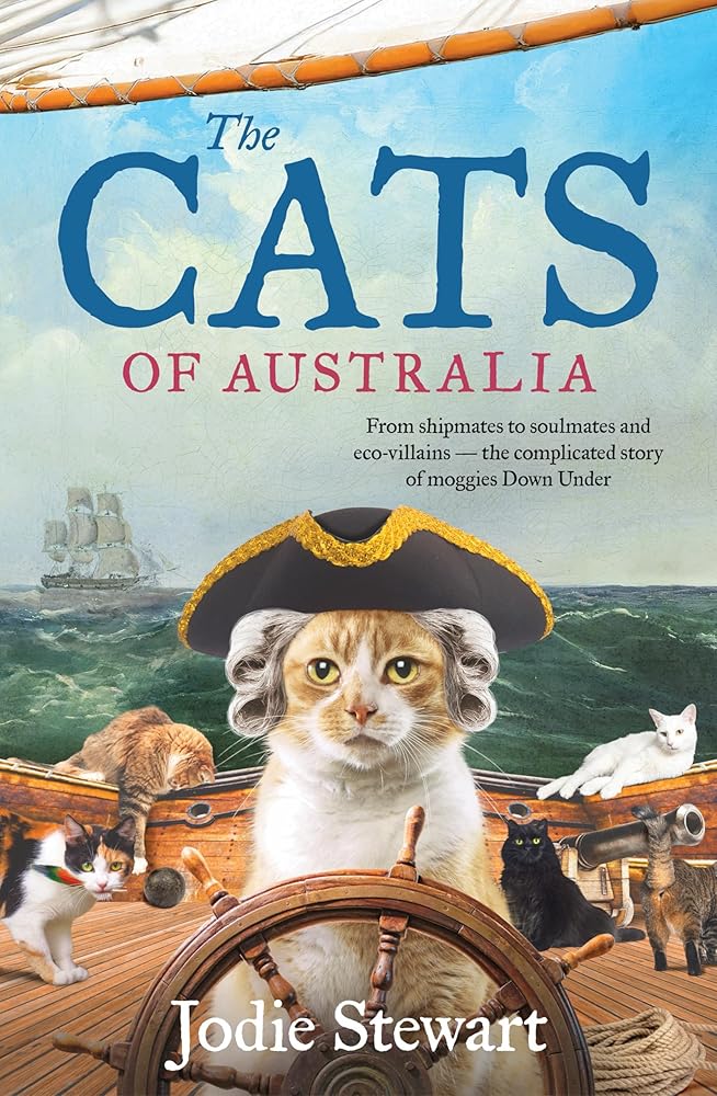The Cats of Australia: From shipmates to soulmates and eco-villains - the complicated story of moggies Down Under cover image