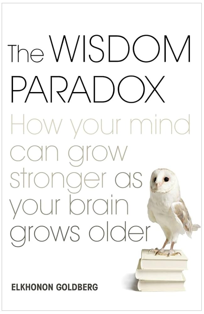 The Wisdom Paradox : How Your Mind Can Grow Stronger As Your Brain Grows Older cover image