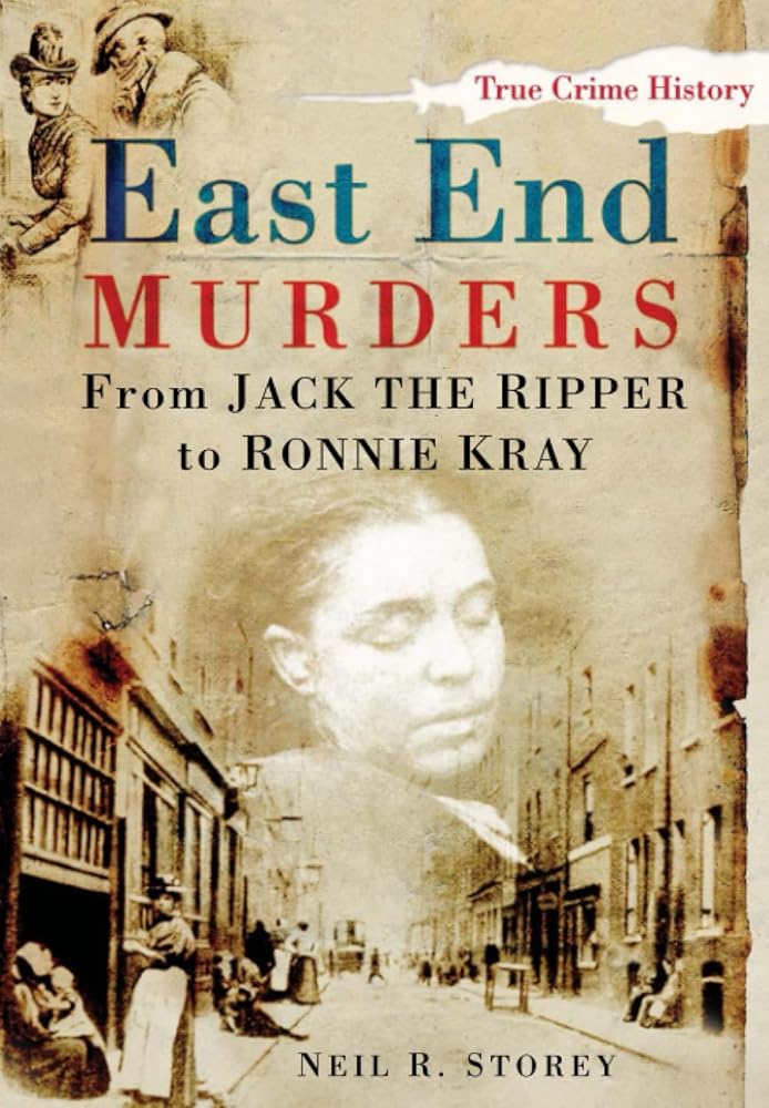East End Murders: From Jack the Ripper to Ronnie Kray (Sutton True Crime History) cover image