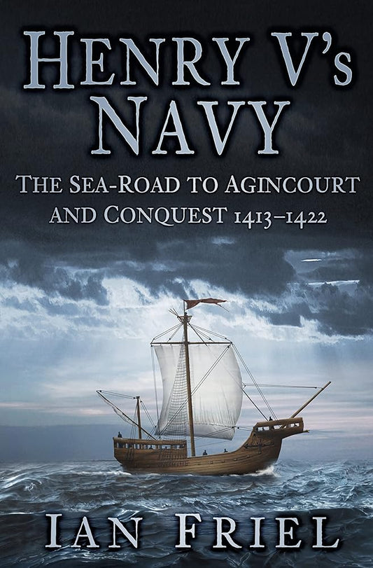 Henry V's Navy: The Sea-Road to Agincourt and Conquest 1413-1422 cover image