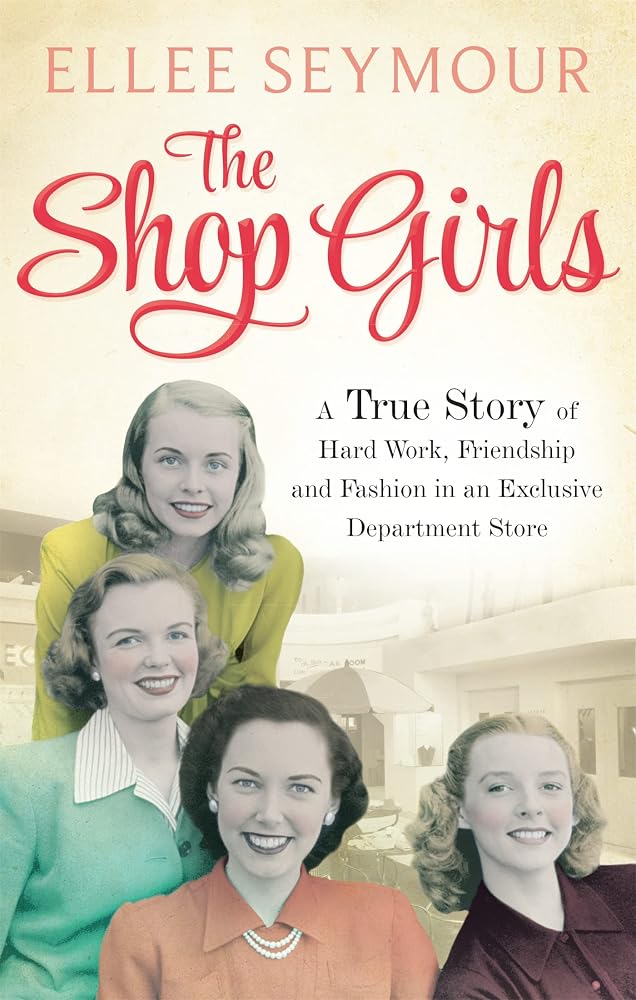 The Shop Girls: A True Story of Hard Work, Friendship and Fashion in an Exclusive 1950s Department Store cover image