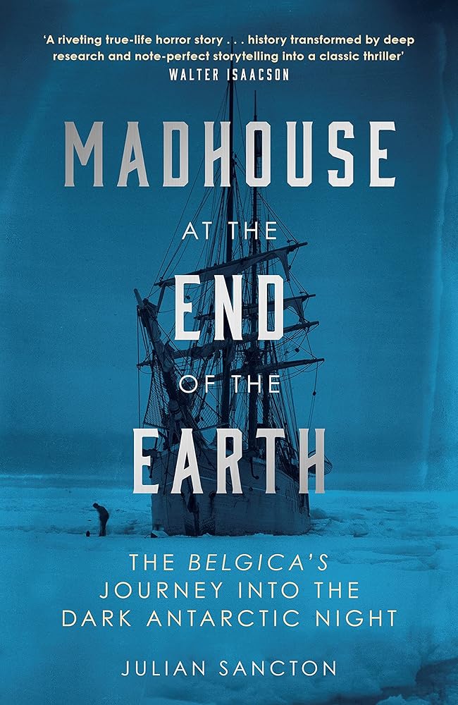 Madhouse at the End of the Earth: The Belgica's Journey into the Dark Antarctic Night cover image
