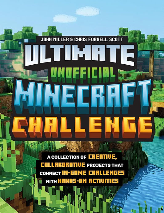 Ultimate Unofficial Minecraft Challenge: A Collection of Creative, Collaborative Projects That Connect In-game Challenges with Hands-on Activities cover image
