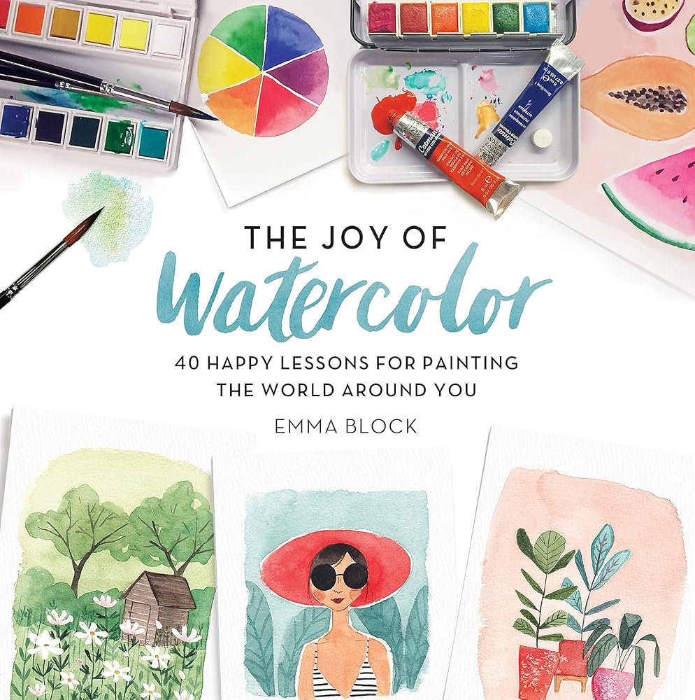 The Joy of Watercolor: 40 Happy Lessons for Painting the World Around You cover image