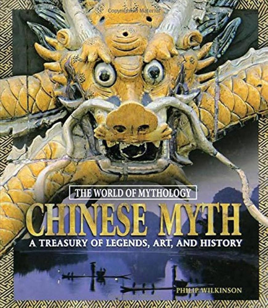 Chinese Myth: A Treasury of Legends, Art, and History: A Treasury of Legends, Art, and History (The World of Mythology) cover image