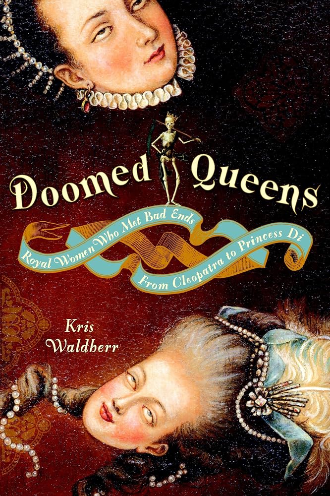 Doomed Queens: Royal Women Who Met Bad Ends, From Cleopatra to Princess Di by Kris Waldherr (2008-10-28) cover image