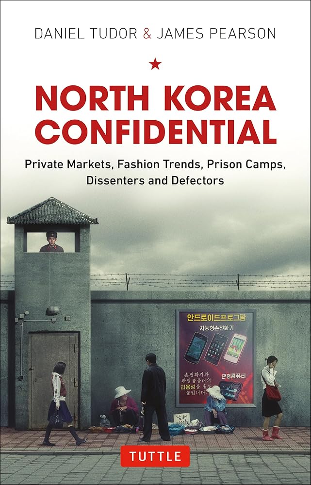 North Korea Confidential: Private Markets, Fashion Trends, Prison Camps, Dissenters and Defectors cover image