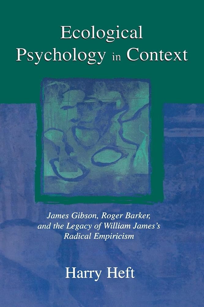 Ecological Psychology in Context: James Gibson, Roger Barker, and the Legacy of William James cover image
