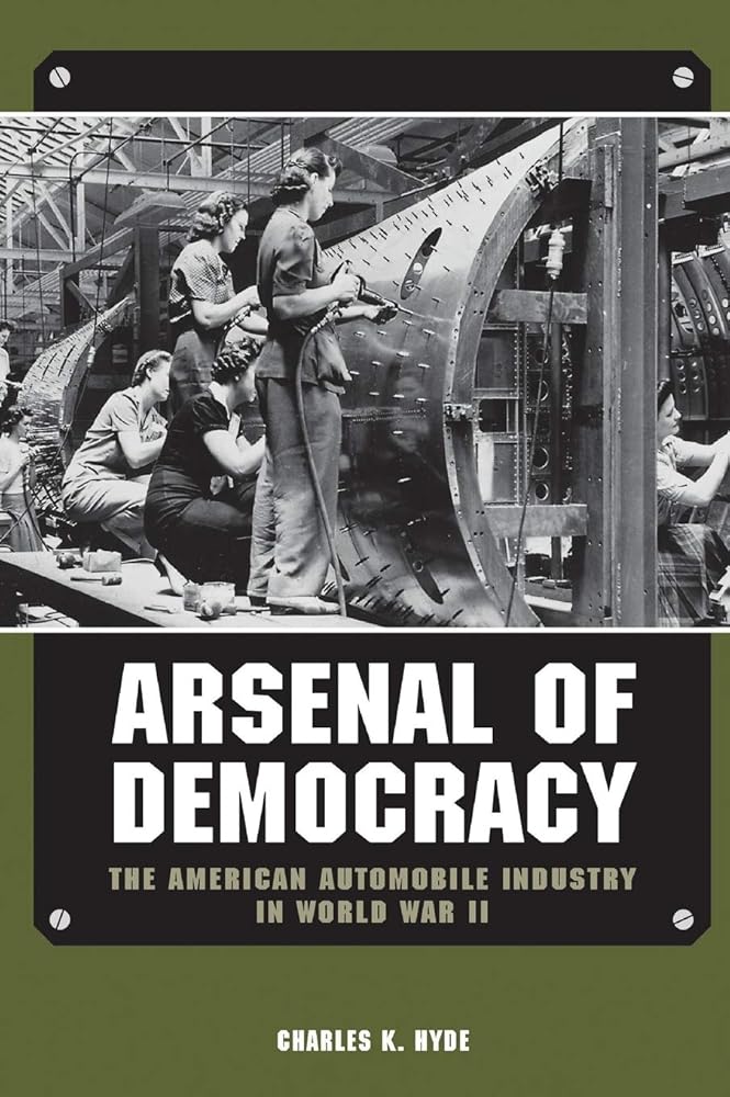 Arsenal of Democracy: The American Automobile Industry in World War II (Great Lakes Books) cover image
