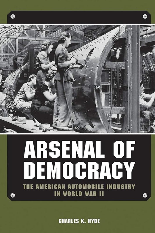 Arsenal of Democracy: The American Automobile Industry in World War II (Great Lakes Books) cover image