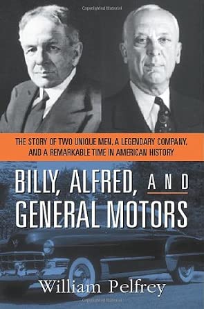 Billy, Alfred, and General Motors: The Story of Two Unique Men, A Legendary Company, and a Remarkable Time in American History cover image