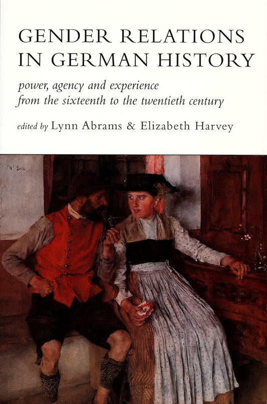 Gender Relations in German History: Power, Agency, and Experience from the Sixteenth to the Twentieth Century cover image