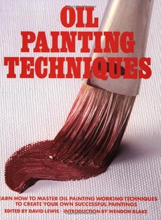Oil Painting Techniques: Learn How to Master Oil Painting Working Techniques to Create your Own Successful Paintings (ARTIST'S PAINTING LIBRARY) cover image