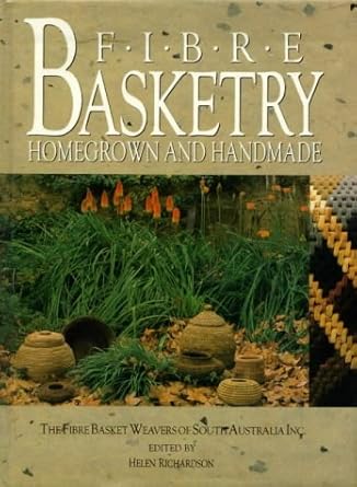 Fibre Basketry: Homegrown and Handmade - The Fibre Basket Weavers of South Australia Inc. cover image