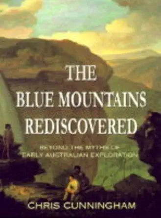 Blue Mountains rediscovered: Beyond the myths of early Australian exploration cover image
