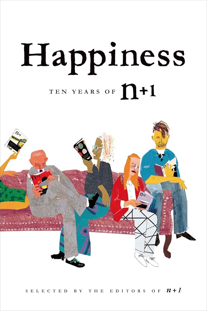 Happiness: Ten Years of n+1: Ten Years of n+1 cover image
