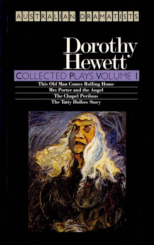 Hewett: Collected Plays Volume I: The Chapel Perilous; This Old Man Comes Rolling Home; Mrs Porter and the Angel; The Tatty Hollow Story cover image