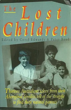 The Lost children: Thirteen Australians taken from their Aboriginal families tell of the struggle to find their natural parents cover image