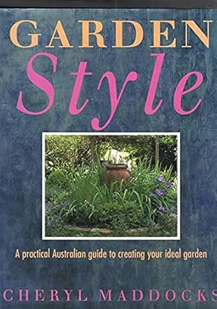 Garden style : a practical Australian guide to creating your ideal garden cover image