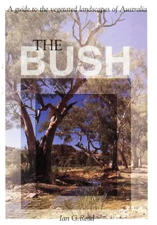 The Bush (A guide to the vegetated landscapes of Australia) cover image