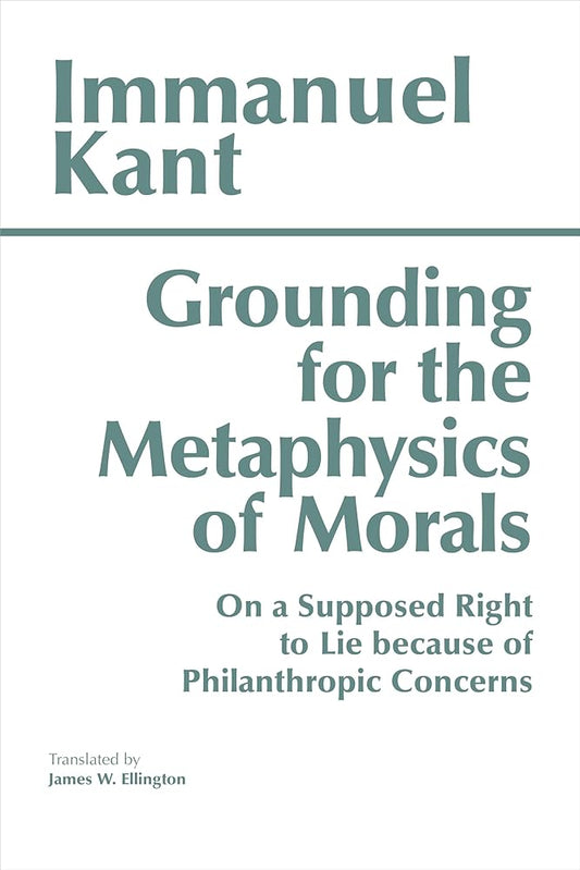 Grounding for the Metaphysics of Morals: with On a Supposed Right to Lie because of Philanthropic Concerns (Hackett Classics) cover image