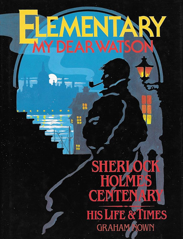 Elementary, My Dear Watson : Sherlock Holmes Centenary, His Life and Times cover image