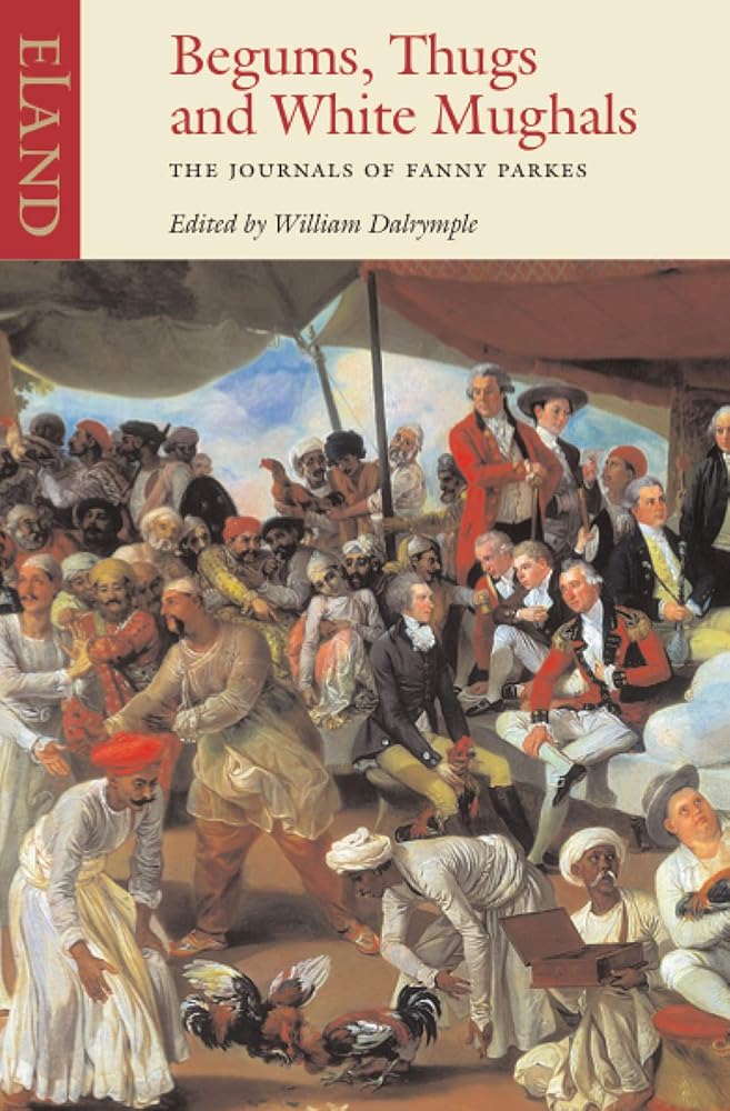 Begums, Thugs, and White Mughals: The Journals of Fanny Parkes cover image