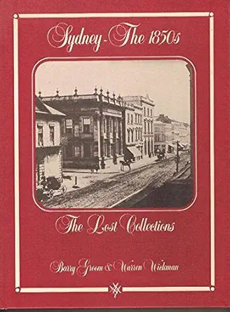 Sydney - the 1850s : The Lost Collections - Eyewitness Accounts and Early Photographs of Sydney cover image