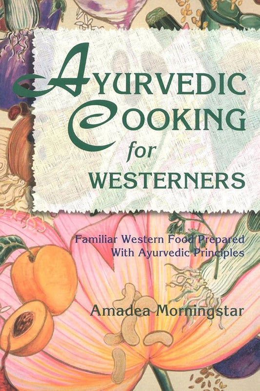 Ayurvedic Cooking for Westerners: Familiar Western Food Prepared with Ayurvedic Principles cover image