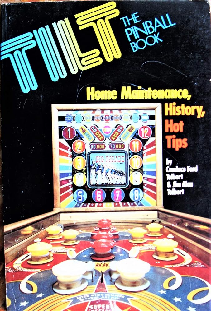 Tilt, The Pinball Book: Home Maintenance, History, Hot Tips (A Creative Arts Communications Book) cover image