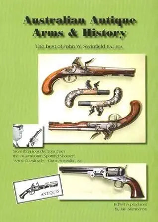 Australian Antique Arms and History: the Best of John W. Swinfield F.I.A.H.A. cover image