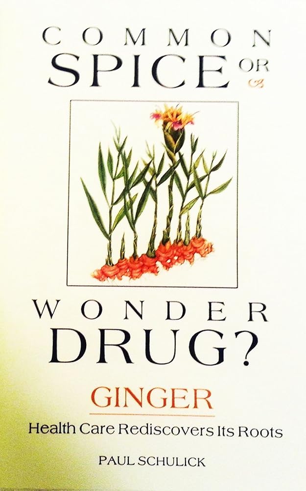 Common Spice or Wonder Drug?: Ginger-- Health Care Rediscovers Its Roots cover image