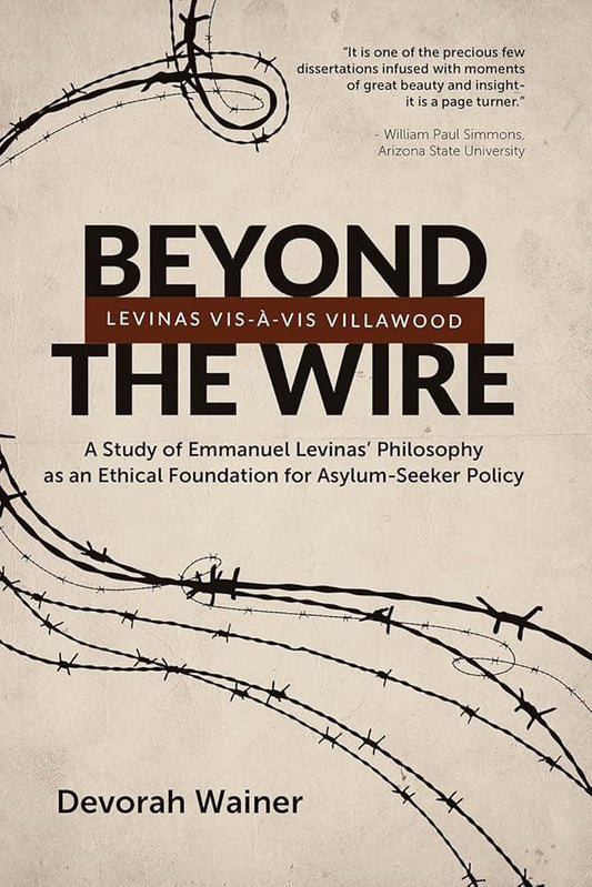 Beyond the Wire: Levinas Vis-à-Vis Villawood: A Study of Emmanuel Levinas' Philosophy as an Ethical Foundation for Asylum-Seeker Policy cover image