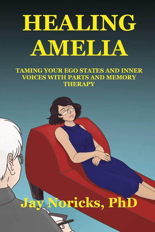 Healing Amelia: Taming Your Ego States and Inner Voices with Parts and Memory Therapy cover image