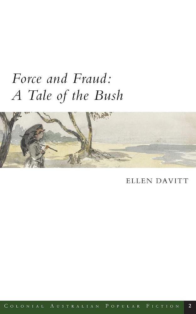 Force and Fraud: A Tale of the Bush (Colonial Australian Popular Fiction) cover image