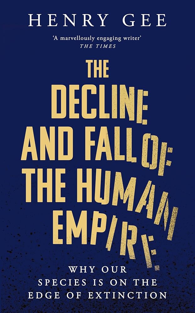 The Decline and Fall of the Human Empire: Why Our Species is on the Edge of Extinction cover image