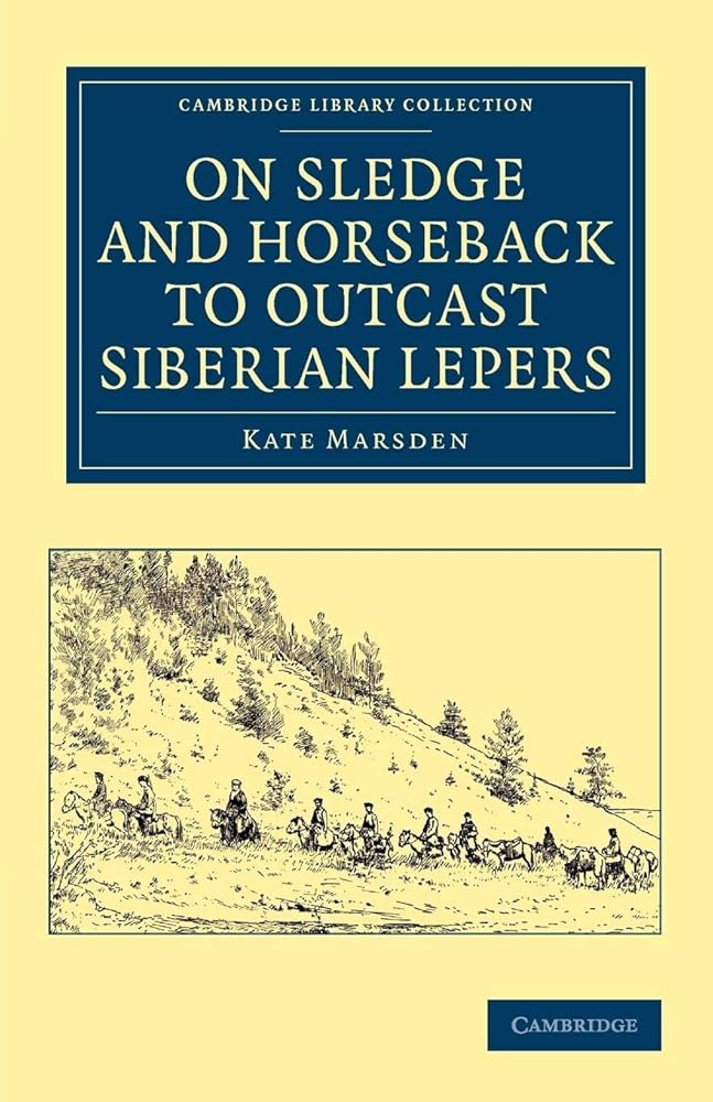 On Sledge and Horseback to Outcast Siberian Lepers (Cambridge Library Collection - Travel, Europe) cover image