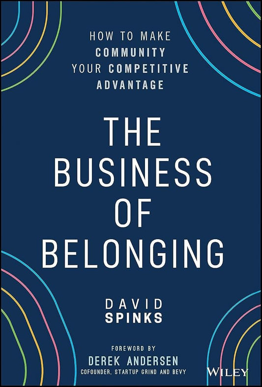 The Business of Belonging: How to Make Community your Competitive Advantage cover image