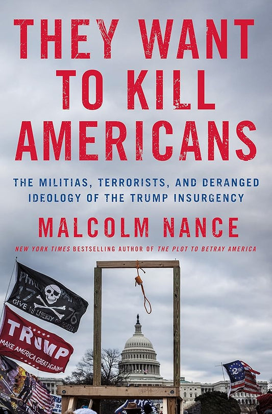 They Want to Kill Americans: The Militias, Terrorists, and Deranged Ideology of the Trump Insurgency cover image