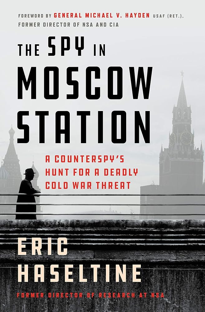 The Spy in Moscow Station: A Counterspy's Hunt for a Deadly Cold War Threat cover image